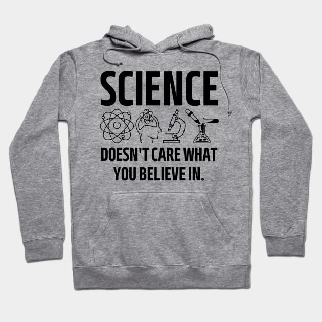 science doesn't care what you believe in. Hoodie by mdr design
